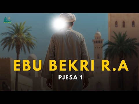 Ebu Bekri (r.a) – Miku më i Afërt i Profetit ﷺ | Pjesa 1