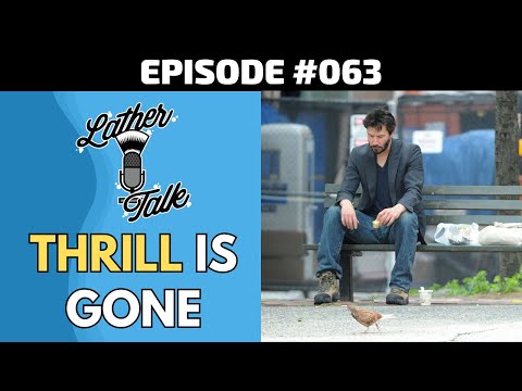 When the Thrill is Gone w. HD Shaves | Lather Talk Ep. 63