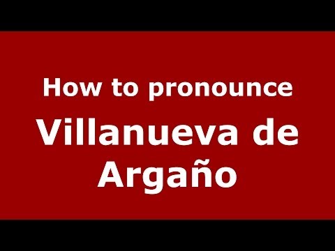 How to pronounce Villanueva de Argaño (Spanish/Spain) - PronounceNames.com