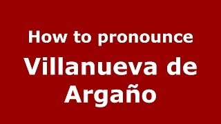 How to pronounce Villanueva De Argaño