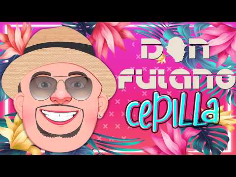 Don Fulano. Cepilla. Video Lyric