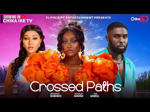 CROSSED PATHS - SCARLET GOMEZ , RAY ADEKA , JENNIFER OBODO - NEW NOLLYWOOD MOVIE 2024
