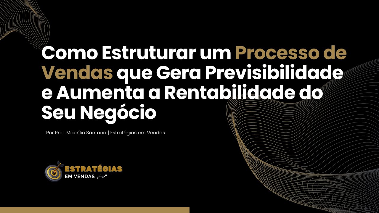 Como Estruturar um Processo de Vendas que Gera Previsibilidade e Aumenta a Rentabilidade do  Negócio