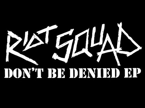 Riot Squad - Don't Be Denied (Full EP)