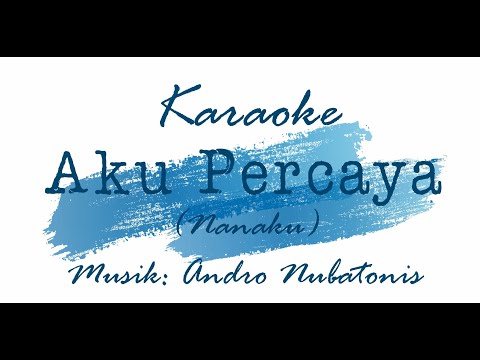 Karaoke - Aku Percaya (Nanaku VG) - Musik : Andro Nubatonis