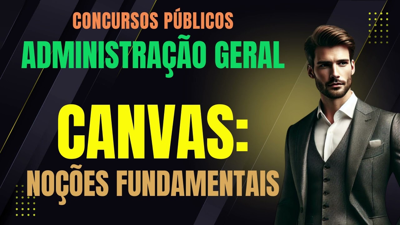 CANVAS: Noções Fundamentais | Administração Geral e Gestão Pública | Concursos Públicos