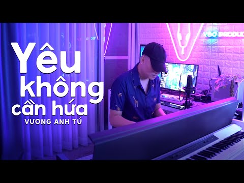 YÊU KHÔNG CẦN HỨA - VƯƠNG ANH TÚ