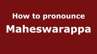 How to pronounce Maheswarappa