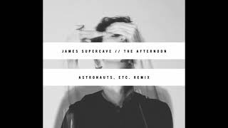 THE AFTERNOON :: JAMES SUPERCAVE ::  (ASTRONAUTS, ETC. REMIX) :: AUDIO
