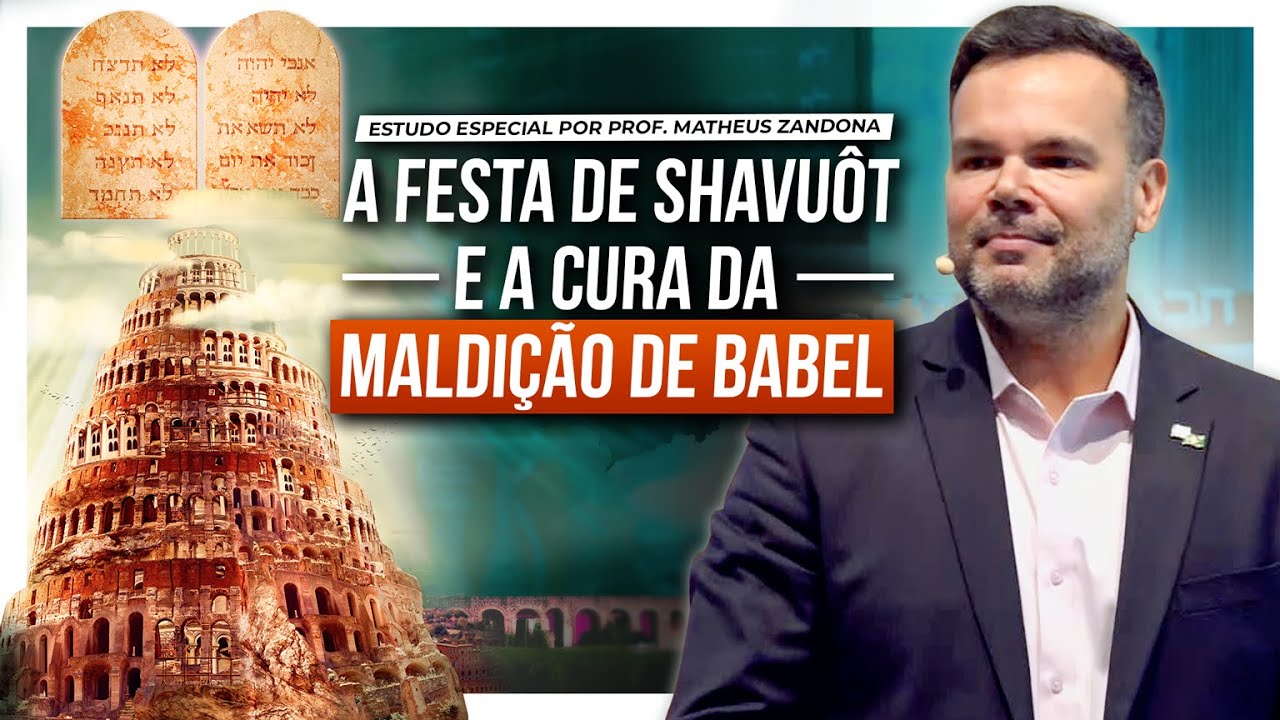 A Festa de Shavuôt e a cura da maldição de Babel — Estudo especial 5783/2023 — Prof. Matheus Zandona