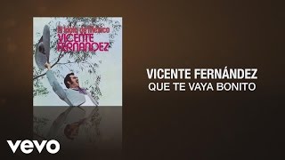 Vicente Fernández - Que Te Vaya Bonito (Cover Audio)