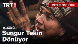 Diriliş Ertuğrul 109. Bölüm –Sungur Tekin&#39;in Obaya Dönüşü