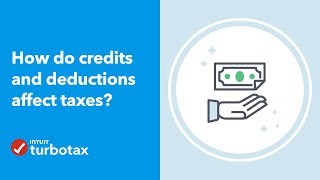  How do tax credits and deductions affect taxes?