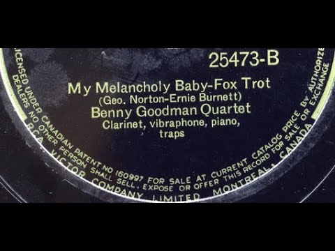 Benny Goodman Quartet "My Melancholy Baby" (1936) song by Ernie Burnett & Geo. Norton =Gene Krupa