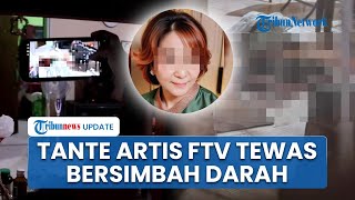 Pengakuan Artis FTV seusai Tantenya di Kendari Tewas Bersimbah Darah: Sempat Ada Tamu Datang