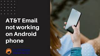 AT&T Email Not Working on Android Phone - Customer Supports Service ®