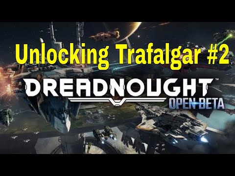 Dreadnought Beta Live - Unlocking The Trafalgar Part #2 (With Commentary)