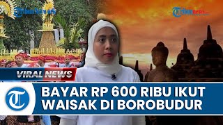Peserta Waisak Rogoh Kocek Rp 600 Ribu Ikuti Waisak di Borobudur, Dapat Tiket hingga Merchandise