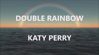 DOUBLE RAINBOW - KATY PERRY (Lyrics)
