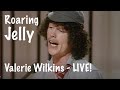Roaring Jelly - Valerie Wilkins (LIVE!)