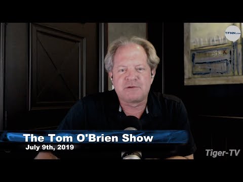 July 9th, Tom O'Brien Show on TFNN - 2019