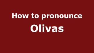 How to pronounce Olivas