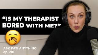 Is my therapist bored with me? | ep.201