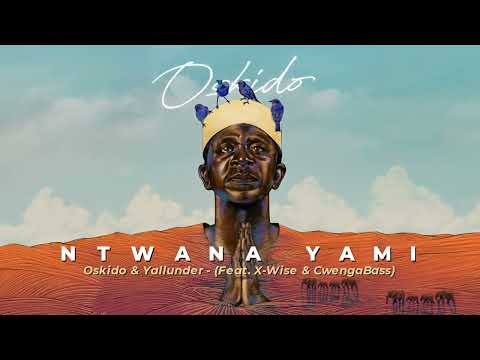 Oskido & Yallunder - Ntwana Yami (Feat. X-Wise, CwengaBass) [Official Audio]