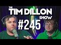 #245 - It's Saturday Night! | The Tim Dillon Show