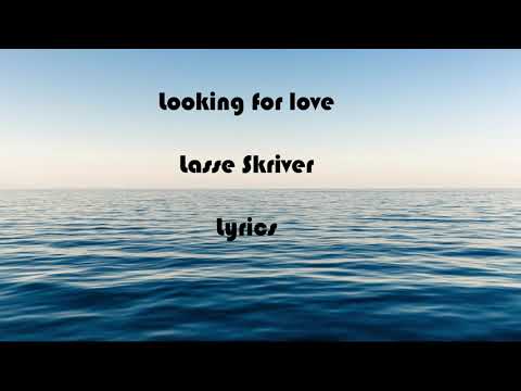 Lasse Skriver - Looking for love (Lyrics)