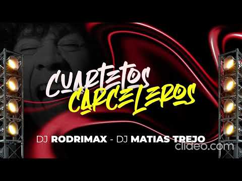 CUARTETOS CARCELEROS  - DJ RODRIMAX- FT -DJ MATIAS TREJO