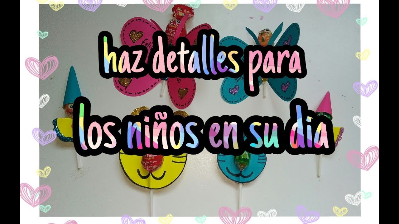 HAZ DETALLES PARA LOS NIŇOS EN SU DIA (colaboracion) feliz dia 😘