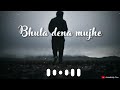 Bhula Dena Mujhe Song Whatsapp Status Sad Status Brackup Status Love Status