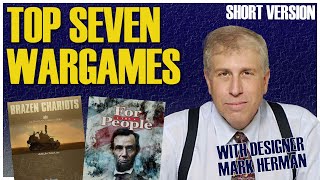 Top 7 Board Wargames | With Designer Mark Herman (Short Version)