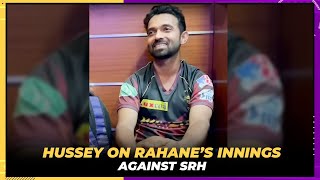 David Hussey appreciates team man Ajinkya Rahane | KKR vs SRH | IPL 2022