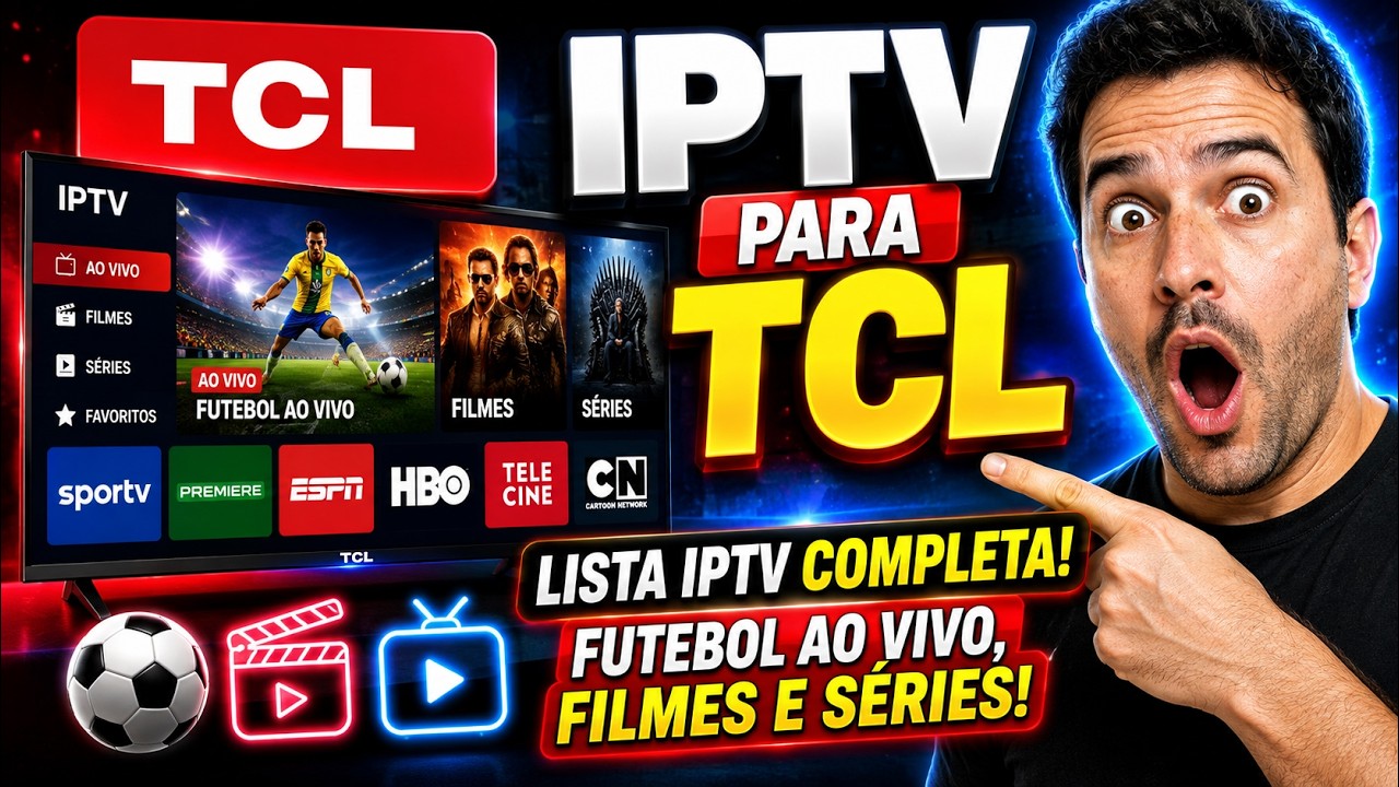 📺 IPTV PARA TCL – LISTA IPTV COMPLETA COM FUTEBOL AO VIVO, FILMES E SÉRIES