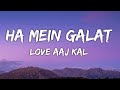 Haan Main Galat Lyrics - Love Aaj Kal Ft. Arijit Singh | Kartik, Sara | Pritam