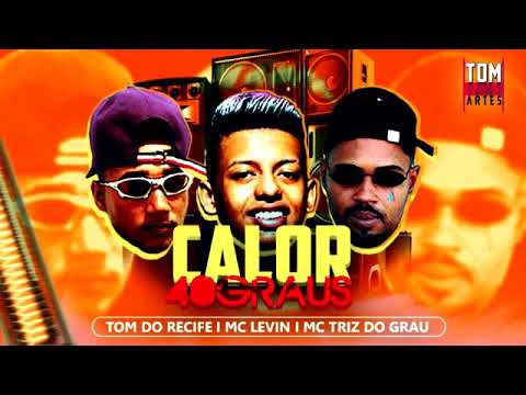 MC TRIZ DO GRAU E TOM DO RECIFE FEAT : MC LEVIN - CALOR DE 40 GRAUS