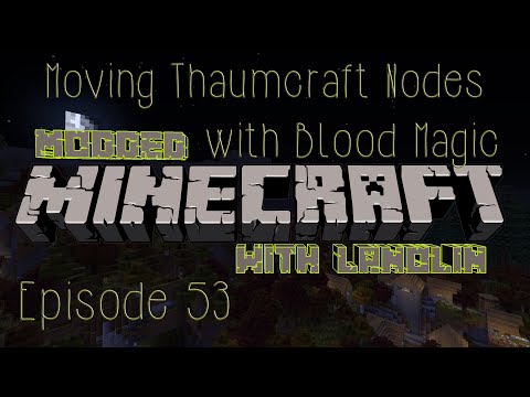 Modded Minecraft 1.7.10: S01E53 - Moving Thaumcraft Nodes with Blood Magic