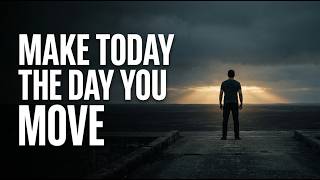 Make Today the Day You Move