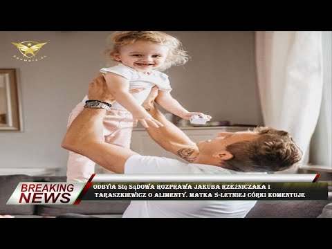 Odbyła się sądowa rozprawa Jakuba Rzeźniczaka i  Taraszkiewicz o ALIMENTY. Matka 5-letniej córki kom