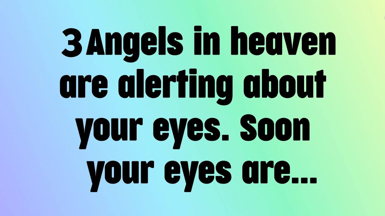 🌈God message today || 3 Angels in heaven are alerting about your eyes. Soon your eyes are...