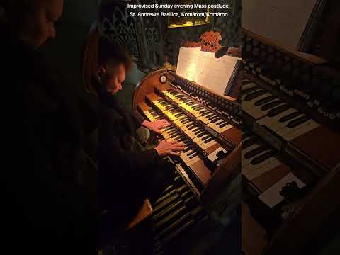 Improvised Sunday evening Mass postlude.St. Andrew’s Basilica, Komárom/Komárno