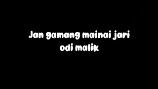 Download lagu JAN GAMANG MAINAI JARI-ODI MALIK(LIRYC VIDEO)  mp3