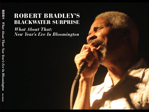 Robert Bradley's Blackwater Surprise - "What About That: New Year's Eve in Bloomington" - Full Album