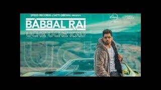 Babbal Rai | Uche Uche Kad (Official Video) | Ranbir Singh | Desi Routz | New Song 2018