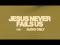 Jesus Never Fails (Audio Only)