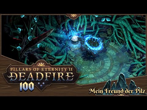 PILLARS OF ETERNITY 2 [100] ⚔️ Mein Freund der Pilz  -  Lets Play [GER/DEU]