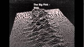 Songs you should listen to: The Big Pink - Frisk