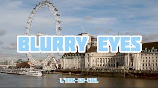 L&#39;Arc~en~Ciel - Blurry Eyes (Romaji/English)